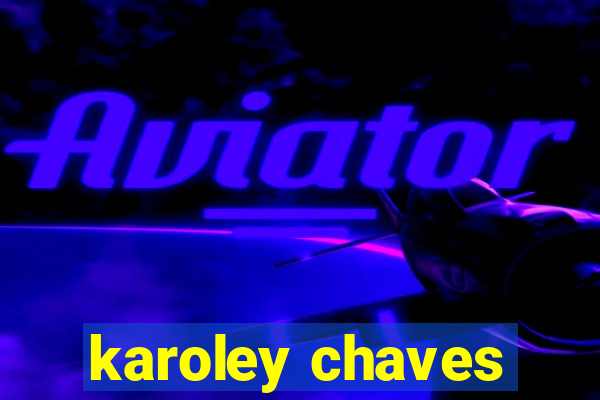 karoley chaves